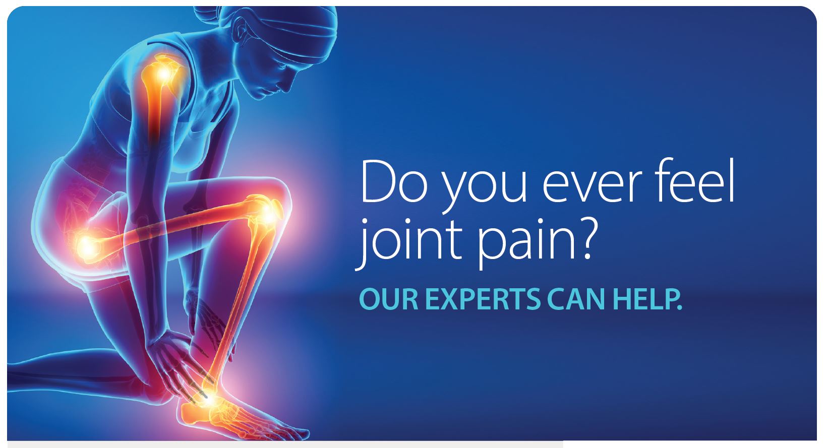 Do you ever feel joint pain? Our experts can help.